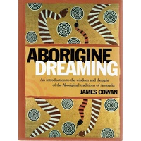 Aborigine Dreaming. An Introduction To The Wisdom And Thought Of The Aboriginal Traditions Of Australia