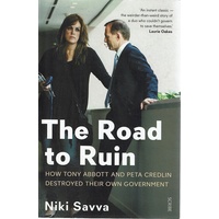 The Road To Ruin. How Tony Abbott And Peta Credlin Destroyed Their Own Government