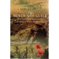 The Burden Of Guilt. How Germany Shattered The Last Days Of Peace, Summer 1914