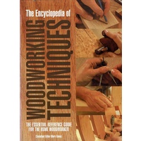 The Encyclopedia Of Woodworking Techniques