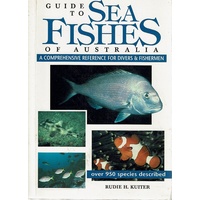 Guide To Sea Fishes Of Australia. A Comprehensive Reference For Divers And Fishermen