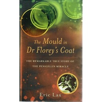 The Mould In Dr. Florey's Coat. The Remarkable True Story Of The Penicillin Miracle