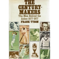 The Century Makers. The Men Behind The Ashes 1877-1977