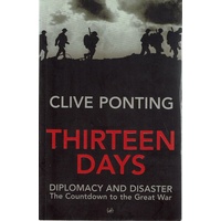 Thirteen Days. Diplomacy And Disaster. The Countdown To The Great War