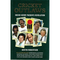 Cricket Outlaws. Inside Kerry Packer's Revolution