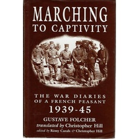 Marching To Captivity. The War Diaries Of A French Peasant 1939-45