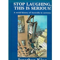 Stop Laughing, This Is Serious. A Social History Of Australia In Cartoons