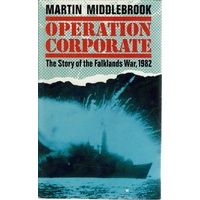 Operation Corporate. The Story Of The Falklands War. 1982