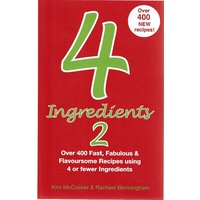 4 Ingredients 2. Over 400 Fast, Fabulous And Flavoursome Recipes Using 4 Or Fewer Ingredients