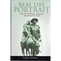 Real Life Portrait. The Life Of Wallace Anderson, Australian War Artist
