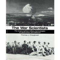 The War Scientists. The Brains Behind Military Technologies Of Destruction And Defence