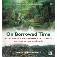 On Borrowed Time. Australia's Environmental Crisis And What We Must Do About It