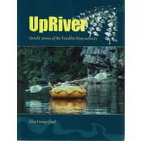 Upriver. Untold Stories Of The Franklin River Activists