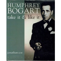 Humphrey Bogart. Take It And Like It