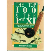 The Top 100 & The 1st XI. The Top 100 Australian Cricketers And The Best Eleven Of All Time