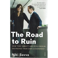 The Road To Ruin. How Tony Abbott And Peta Credlin Destroyed Their Own Government