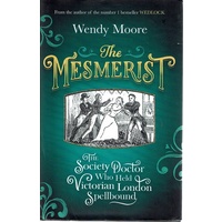 The Mesmerist. The Society Doctor Who Held Victorian London Spellbound