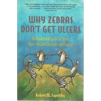 Why Zebras Don't Get Ulcers. An Updated Guide To Stress, Stress-related Diseases, And Coping