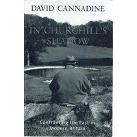 In Churchill's Shadow. Confronting The Past In Modern Britain
