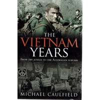 The Vietnam Years From The Jungle To The Australian Suburbs