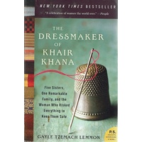 The Dressmaker of Khair Khana. Five Sisters, One Remarkable Family, and the Woman Who Risked Everything to Keep Them Safe