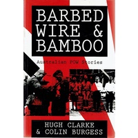 Barbed Wire And Bamboo. Australian POW Stories
