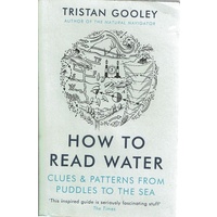How To Read Water. Clues And Patterns From Puddles To The Sea