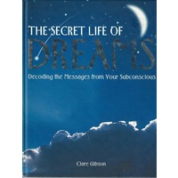 The Secret Life Of Dreams. Decoding The Messages From Your Subconscious