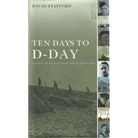 Ten Days To D-Day. Citizens And Soldiers On The Eve Of The Invasion