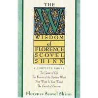 The Wisdom Of Florence Scovel Shinn. (4 Complete Books)