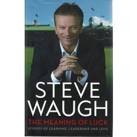 The Meaning Of Luck. Stories Of Learning, Leadership And Love