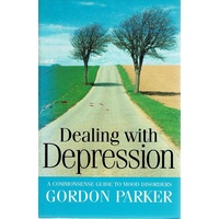 Dealing With Depression. A Commonsense Guide To Mood Disorders