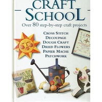 Craft School. Over 80 Step-by-step Craft Projects