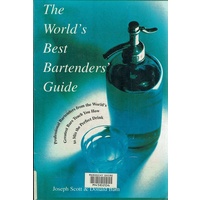The World's Best Bartender's Guide. Professional Bartenders from the World's Greatest Bars Teach You How to Mix the Perfect Drink
