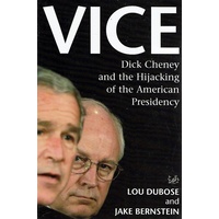Vice. Dick Cheney And The Hijacking Of The American Presidency