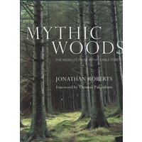 Mythic Woods. The World's Most Remarkable Forests