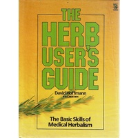 The Herb User's Guide. Basic Skills of Medical Herbalism