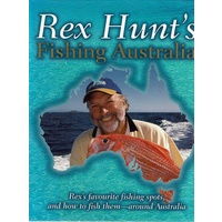 Rex Hunt's Fishing Australia. Favourite Fishing Spots, And How To Fish Them Around Australia