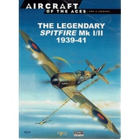The Legendary Spitfire Mk 1/11 1939-41