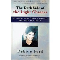The Dark Side Of The Light Chasers. Reclaiming Your Power, Creativity, Brilliance, And Dreams