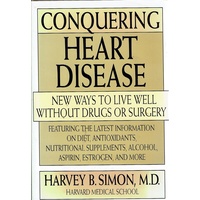 Conquering Heart Disease. New Ways To Live Well Without Drugs Or Surgery