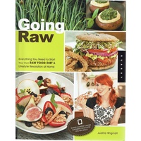 Going Raw. Everything You Need To Start Your Own Raw Food Diet And Lifestyle Revolution At Home