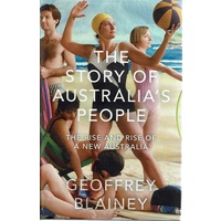 The Story Of Australia's People. The Rise And Rise Of A New Australia