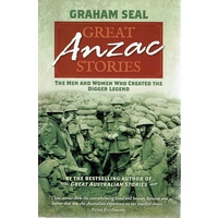 Great Anzac Stories. The Men And Women Who Created The Digger Legend