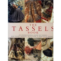 The Tassels Book. An Inspirational Guide to Tassels and Tassel-Making, with Over 40 Practical Projects.