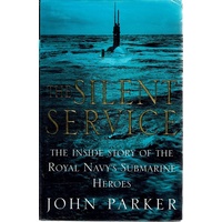 The Silent Service. The Inside Story Of The Royal Navy's Submarine Heroes