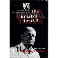 The Brutal Truth. The Inside Story Of A Gangland Legend