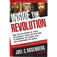 Inside The Revolution. How The Followers Of Jihad, Jefferson And Jesus Are Battling To Dominate The Middle East And Transform The World 
