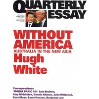 Without America. Australia in the New Asia. Quarterly Essay 68