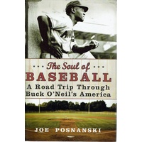 The Soul of Baseball. A Road Trip Through Buck O'Neil's America